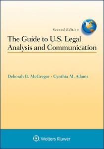 The Guide to U.S. Legal Analysis and Communication di Deborah B. McGregor, Cynthia M. Adams edito da ASPEN PUBL