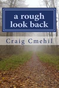 A Rough Look Back: Path to Recognition di Craig S. Cmehil edito da Createspace