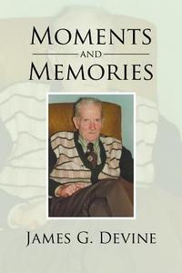 Moments and Memories di James G. Devine edito da Xlibris