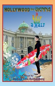 Holly to Vienna: A Trip and a Half di Donald Ellis Rothenberg edito da Regent Press