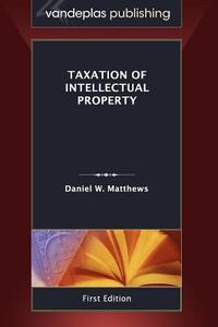 Taxation of Intellectual Property di Daniel W. Matthews edito da VANDEPLAS PUB