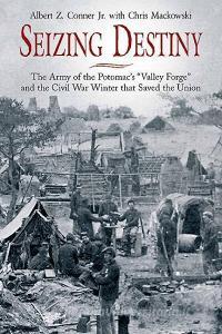 Seizing Destiny: The Army of the Potomac's "valley Forge" and the Civil War Winter That Saved the Union di Albert Z. Conner, Chris Mackowski edito da SAVAS BEATIE