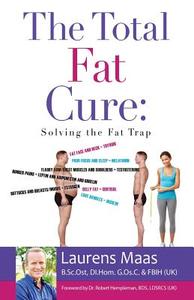 The Total Fat Cure: Solving the Fat Trap di Laurens Maas edito da MILL CITY PR