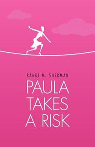 Paula Takes a Risk di Randi M. Sherman edito da FriesenPress