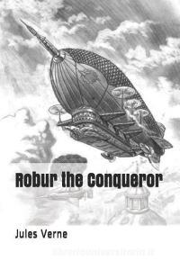 Robur the Conqueror di Jules Verne edito da INDEPENDENTLY PUBLISHED
