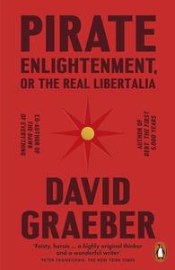 Pirate Enlightenment, Or The Real Libertalia di David Graeber edito da Penguin Books Ltd