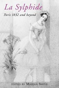 La Sylphide di Marian Elizabeth Smith edito da Dance Books Ltd
