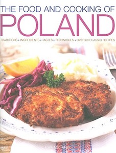 Food and Cooking of Poland di Ewa Michalik edito da Anness Publishing