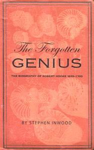 The Forgotten Genius: The Biography of Robert Hooke 1635-1703 di Stephen Inwood edito da MacAdam/Cage Publishing