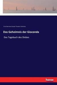 Das Geheimnis der Gioconda di Ernst Bernhard Joseph Theodor Schwitzky edito da hansebooks