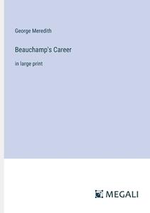 Beauchamp's Career di George Meredith edito da Megali Verlag