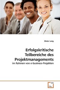 Erfolgskritische Teilbereiche des Projektmanagements di Dieter Lang edito da VDM Verlag