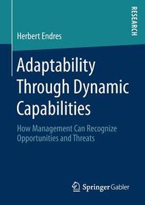 Adaptability Through Dynamic Capabilities di Herbert Endres edito da Springer-Verlag GmbH