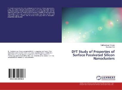 DFT Study of Properties of Surface Passivated Silicon Nanoclusters di Siddheshwar Chopra, Bandana Rai edito da LAP Lambert Academic Publishing