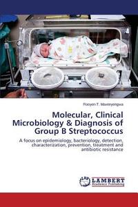 Molecular, Clinical Microbiology & Diagnosis of Group B Streptococcus di Rooyen T. Mavenyengwa edito da LAP Lambert Academic Publishing