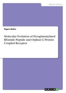 Molecular Evolution of Pyroglutamylated RFamide Peptide and Orphan G Protein Coupled Receptor di Rigers Bakiu edito da GRIN Verlag