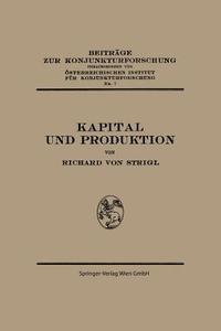Kapital Und Produktion di Richard Von Strigl edito da Springer