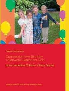 Competition-free Birthday: Teamwork Games for Kids di Ayleen Lyschamaya edito da Books on Demand
