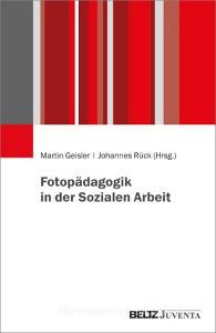 Fotopädagogik in der Sozialen Arbeit di Martin Geisler, Johannes Rück edito da Juventa Verlag GmbH