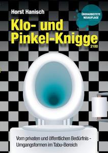 Klo- und Pinkel-Knigge 2100 di Horst Hanisch edito da Books on Demand