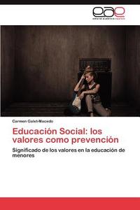 Educación Social: los valores como prevención di Carmen Galet-Macedo edito da EAE