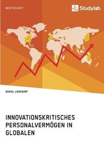 Innovationskritisches Personalvermögen in globalen Dienstleistungsunternehmen di Daniel Liensdorf edito da Studylab