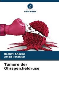 Tumore der Ohrspeicheldrüse di Reshmi Sharma, Amod Patankar edito da Verlag Unser Wissen