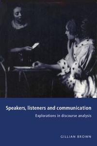 Speakers, Listeners and Communication di Gillian Brown edito da Cambridge University Press
