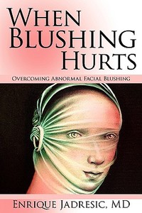 When Blushing Hurts di Enrique Jadresic edito da Iuniverse