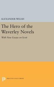 The Hero of the Waverley Novels di Alexander Welsh edito da Princeton University Press