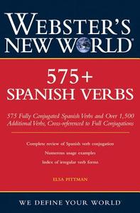 Webster's New World 575+ Spanish Verbs di Elsa Marina Pittman edito da WEBSTERS NEW WORLD