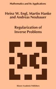 Regularization of Inverse Problems di Heinz Werner Engl, Martin Hanke, A. Neubauer edito da Springer Netherlands