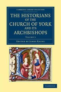 The Historians of the Church of York and Its Archbishops - Volume 3 edito da Cambridge University Press