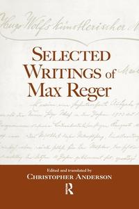 Selected Writings of Max Reger di Christopher Anderson edito da Taylor & Francis Ltd