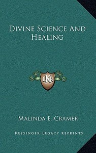 Divine Science and Healing di Malinda E. Cramer edito da Kessinger Publishing