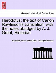 Herodotus: the text of Canon Rawlinson's translation, with the notes abridged by A. J. Grant, Historian VOL.II di Herodotus, Arthur James Grant, George Rawlinson edito da British Library, Historical Print Editions