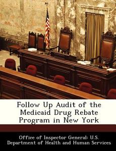 Follow Up Audit Of The Medicaid Drug Rebate Program In New York edito da Bibliogov