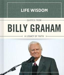 Quotes from Billy Graham: A Legacy of Faith edito da B&H PUB GROUP