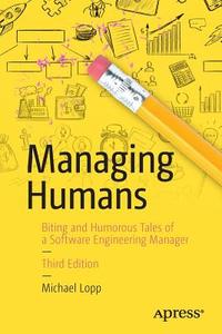 Managing Humans di Michael Lopp edito da APRESS L.P.