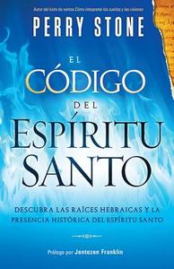 El Codigo del Espiritu Santo = The Code of the Holy Spirit di Perry Stone edito da CASA CREACION