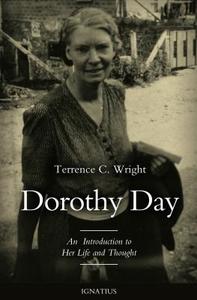 Dorothy Day: An Introduction to Her Life and Thought di Terrence C. Wright edito da IGNATIUS PR