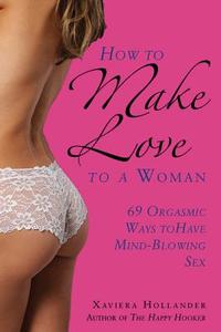 How to Make Love to a Woman di Xaviera Hollander edito da Skyhorse Publishing