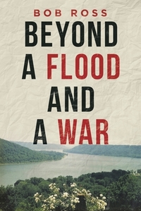 Beyond a Flood and a War di Bob Ross edito da AUTHORHOUSE