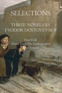 Selections Three Novels by Fyodor Dostoyevsky: Three Novels by Fydor Dostoyevsky di Fyodor Dostoyevsky edito da Theophania Publishing