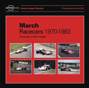 March Racecars 1970-1983: Previously Unseen Images di Ian Catt, William Taylor edito da Coterie Press
