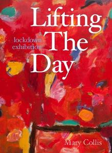 Lifting The Day di Mary Collis edito da Unicorn Publishing Group
