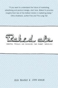 Baked in: Creating Products and Businesses That Market Themselves di Alex Bogusky, John Winsor edito da AGATE B2