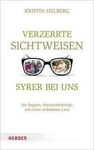 Verzerrte Sichtweisen - Syrer bei uns di Kristin Helberg edito da Herder Verlag GmbH