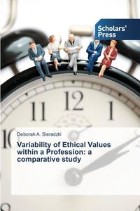 Variability of Ethical Values within a Profession: a comparative study di Deborah A. Sieradzki edito da SPS