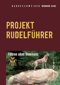Hundeschweiger Projekt Rudelführer di Bernhard Kainz edito da Books on Demand